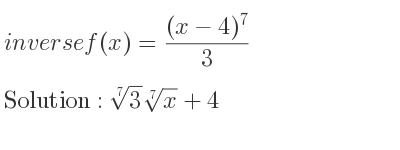 The inverse of f(x)=((x-4)^7)/3 is \sqrt[7]{3}\sqrt[7]{x}+4